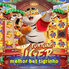 melhor bet tigrinho